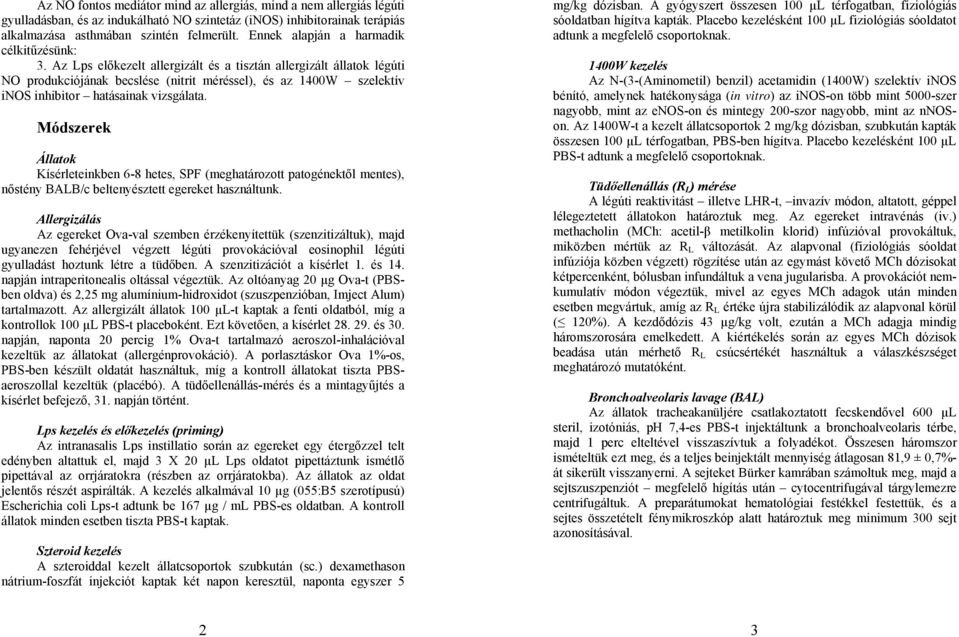 Az Lps előkezelt allergizált és a tisztán allergizált állatok légúti NO produkciójának becslése (nitrit méréssel), és az 14W szelektív inos inhibitor hatásainak vizsgálata.