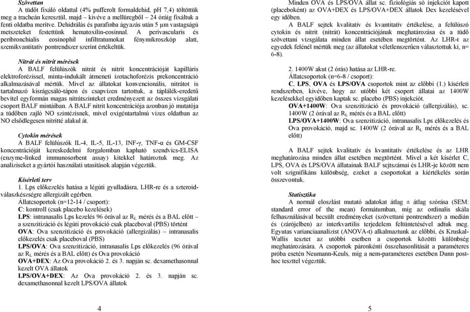 A perivascularis és peribronchialis eosinophil infiltratumokat fénymikroszkóp alatt, szemikvantitatív pontrendszer szerint értékeltük.