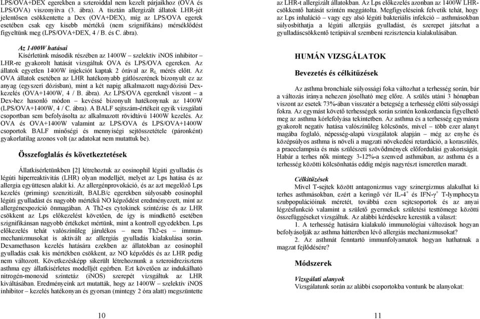 B. és C. ábra). Az 14W hatásai Kísérletünk második részében az 14W szelektív inos inhibitor LHR-re gyakorolt hatását vizsgáltuk OVA és LPS/OVA egereken.