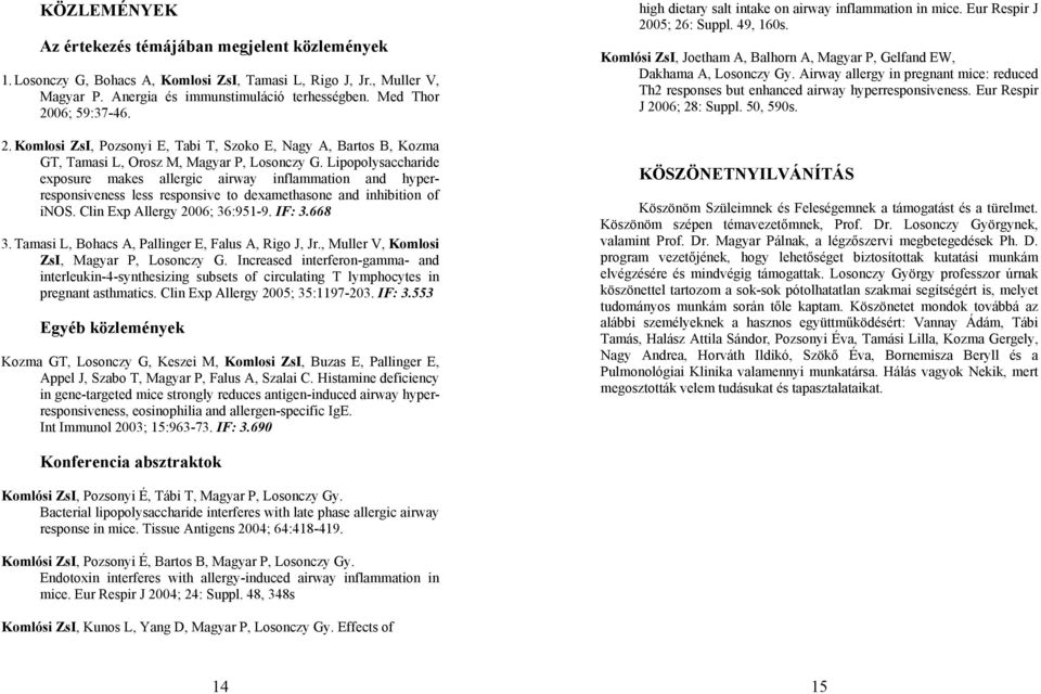 Lipopolysaccharide exposure makes allergic airway inflammation and hyperresponsiveness less responsive to dexamethasone and inhibition of inos. Clin Exp Allergy 26; 36:951-9. IF: 3.668 3.