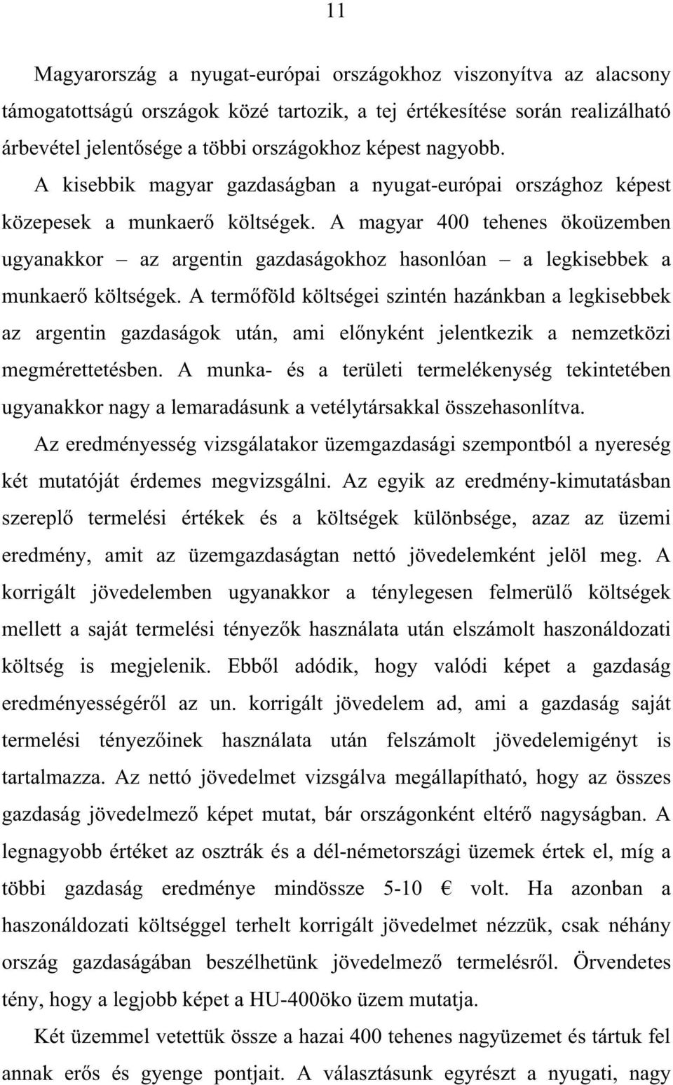 A magyar 400 tehenes ökoüzemben ugyanakkor az argentin gazdaságokhoz hasonlóan a legkisebbek a munkaer költségek.