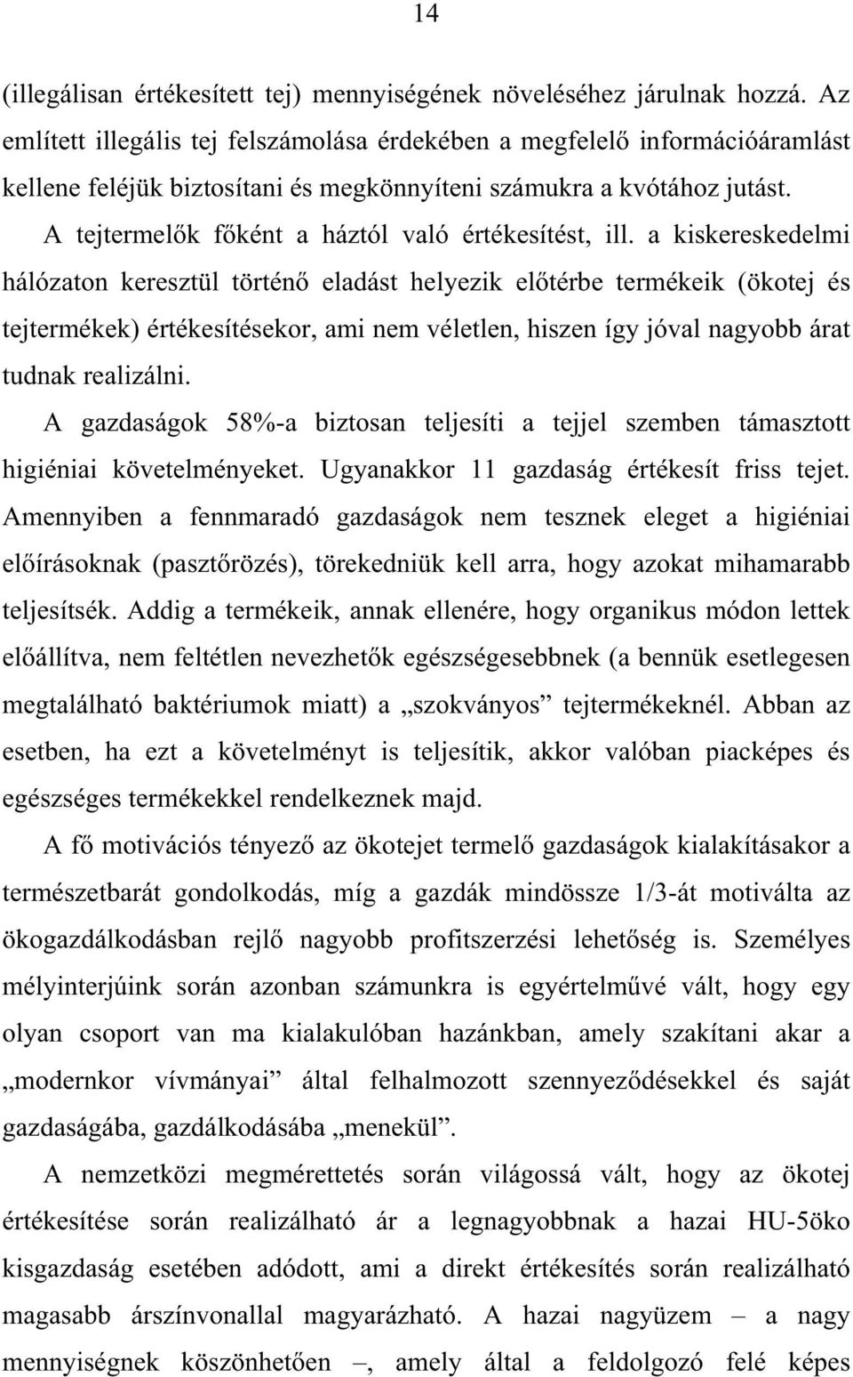 A tejtermel k f ként a háztól való értékesítést, ill.