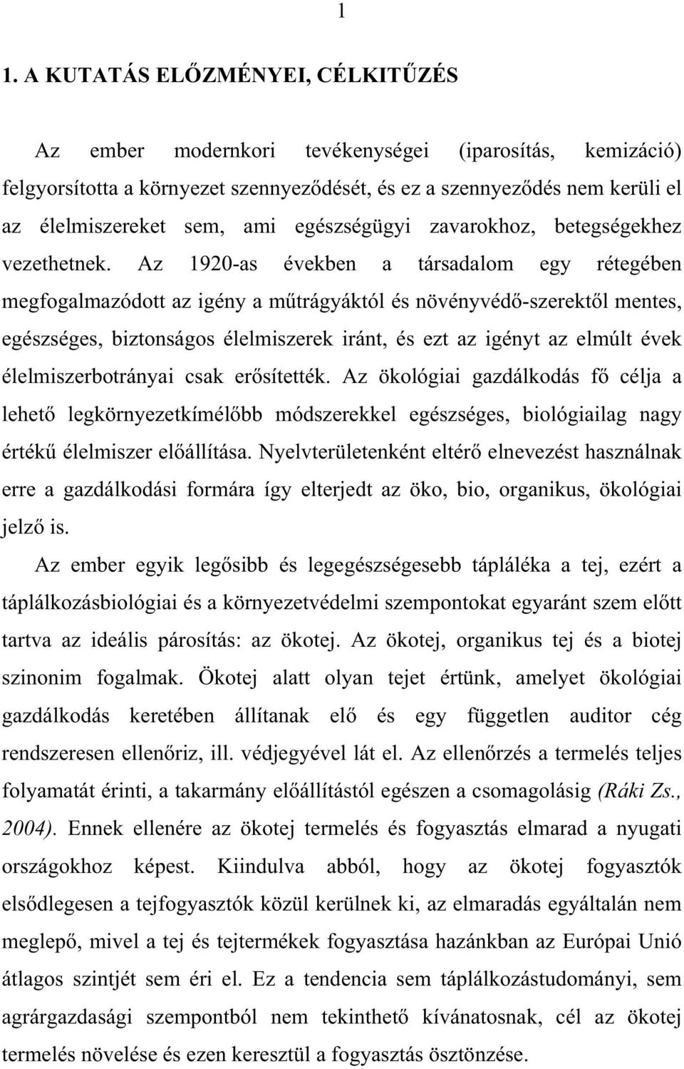 Az 1920-as években a társadalom egy rétegében megfogalmazódott az igény a m trágyáktól és növényvéd -szerekt l mentes, egészséges, biztonságos élelmiszerek iránt, és ezt az igényt az elmúlt évek