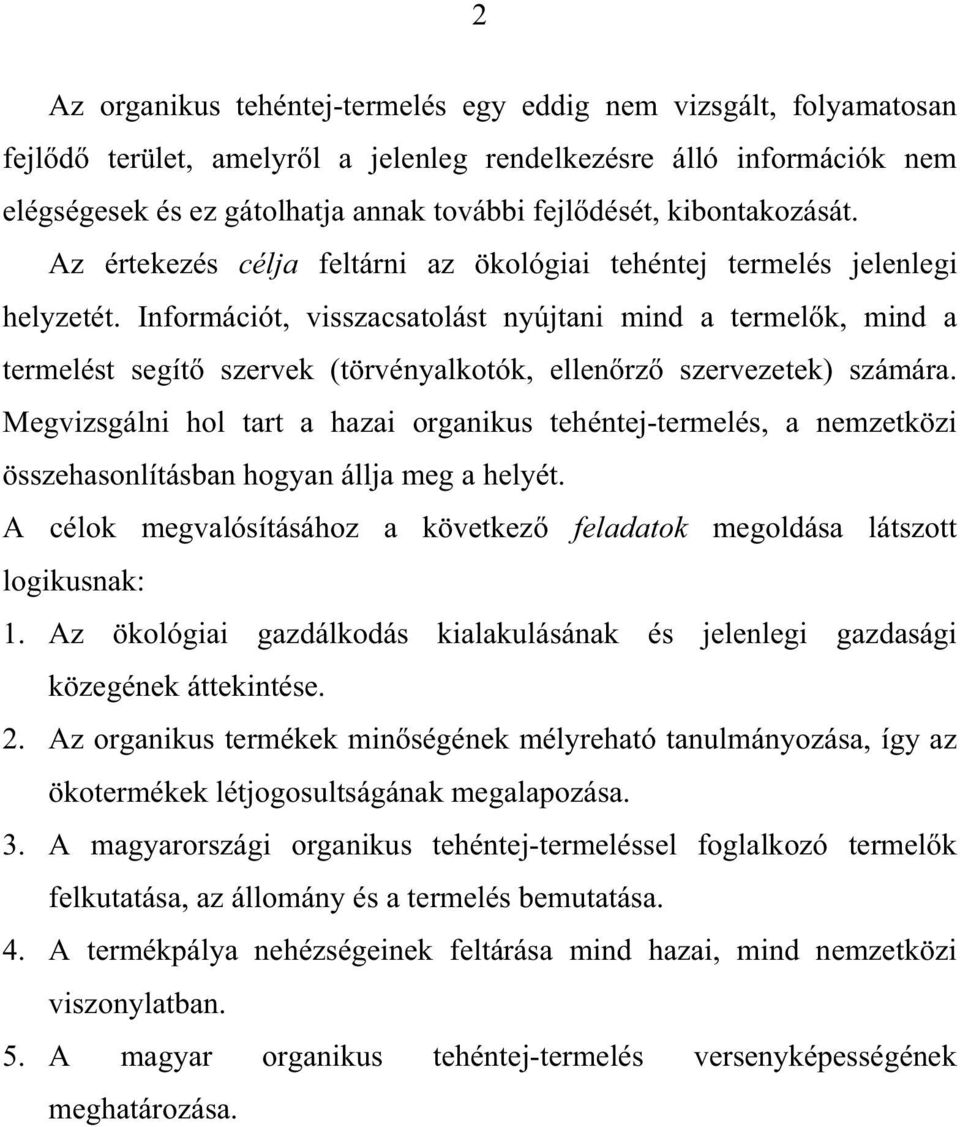 Információt, visszacsatolást nyújtani mind a termel k, mind a termelést segít szervek (törvényalkotók, ellen rz szervezetek) számára.