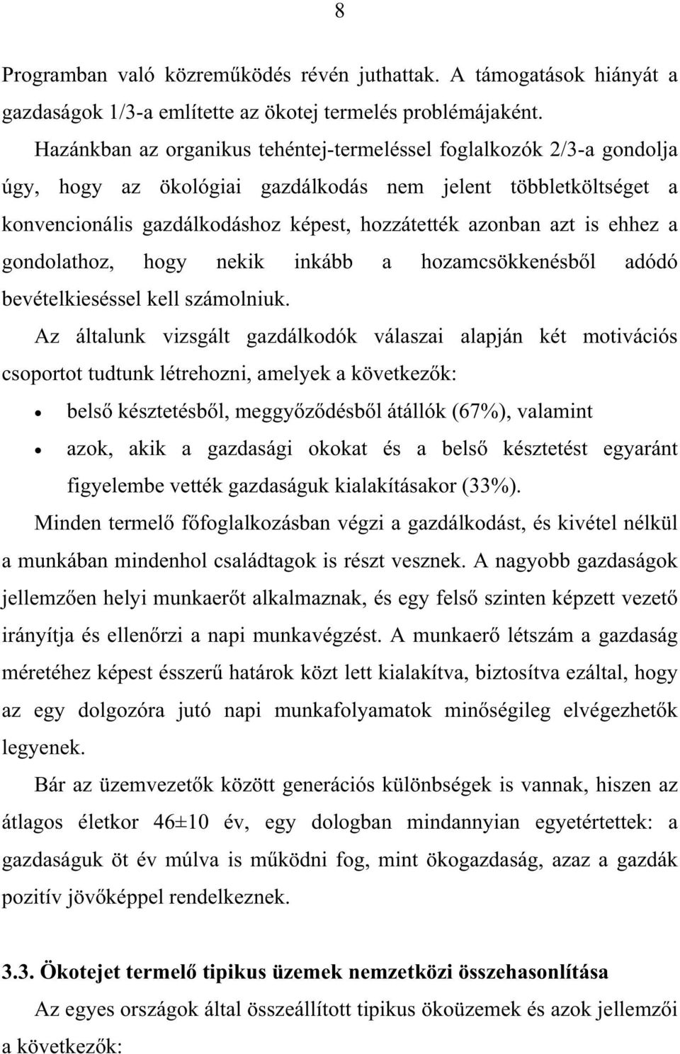 is ehhez a gondolathoz, hogy nekik inkább a hozamcsökkenésb l adódó bevételkieséssel kell számolniuk.