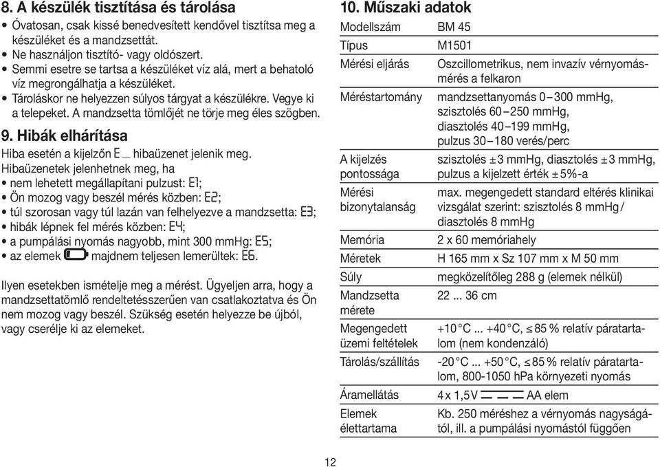 A mandzsetta tömlőjét ne törje meg éles szögben. 9. Hibák elhárítása Hiba esetén a kijelzőn hibaüzenet jelenik meg.