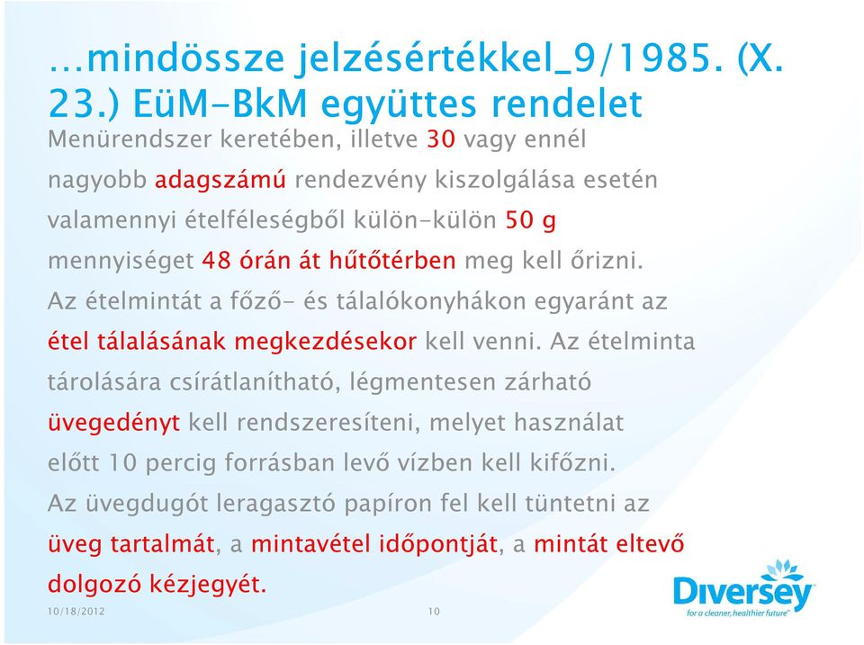 g mennyiséget 48 órán át hűtőtérben meg kell őrizni. Az ételmintát a főző- és tálalókonyhákon egyaránt az étel tálalásának megkezdésekor kell venni.