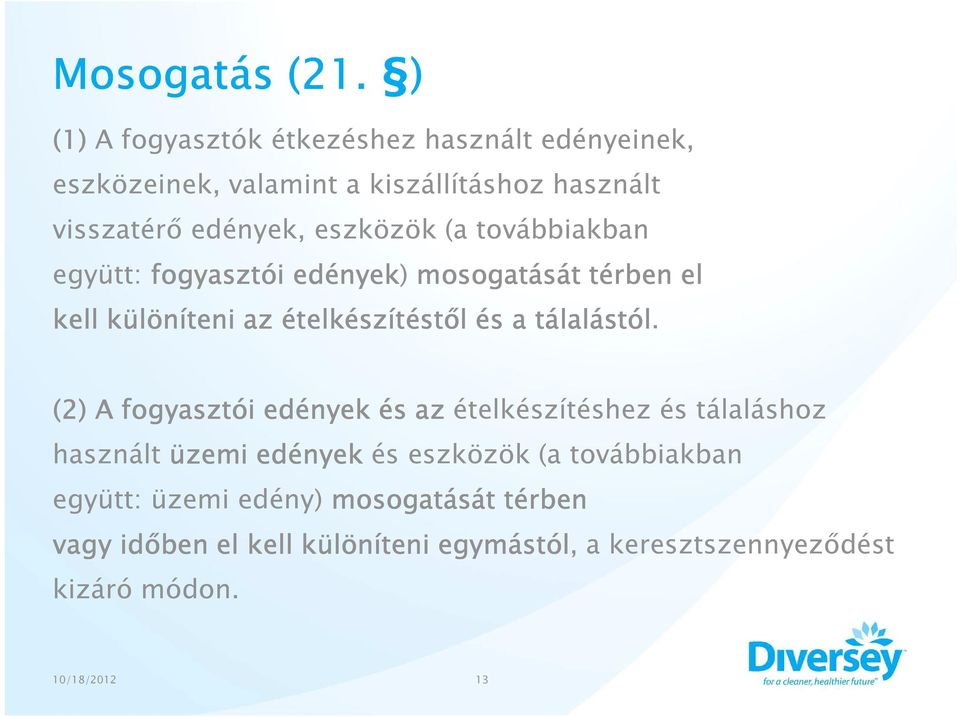 eszközök (a továbbiakban együtt: fogyasztói edények) mosogatását térben el kell különíteni az ételkészítéstől és a tálalástól.