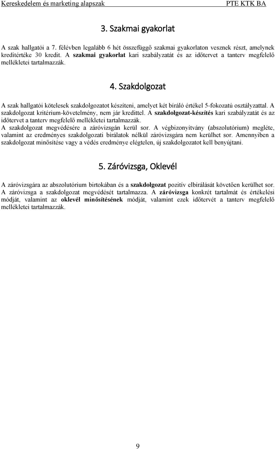 Szakdolgozat A szak hallgatói kötelesek szakdolgozatot készíteni, amelyet két bíráló értékel 5-fokozatú osztályzattal. A szakdolgozat kritérium-követelmény, nem jár kredittel.