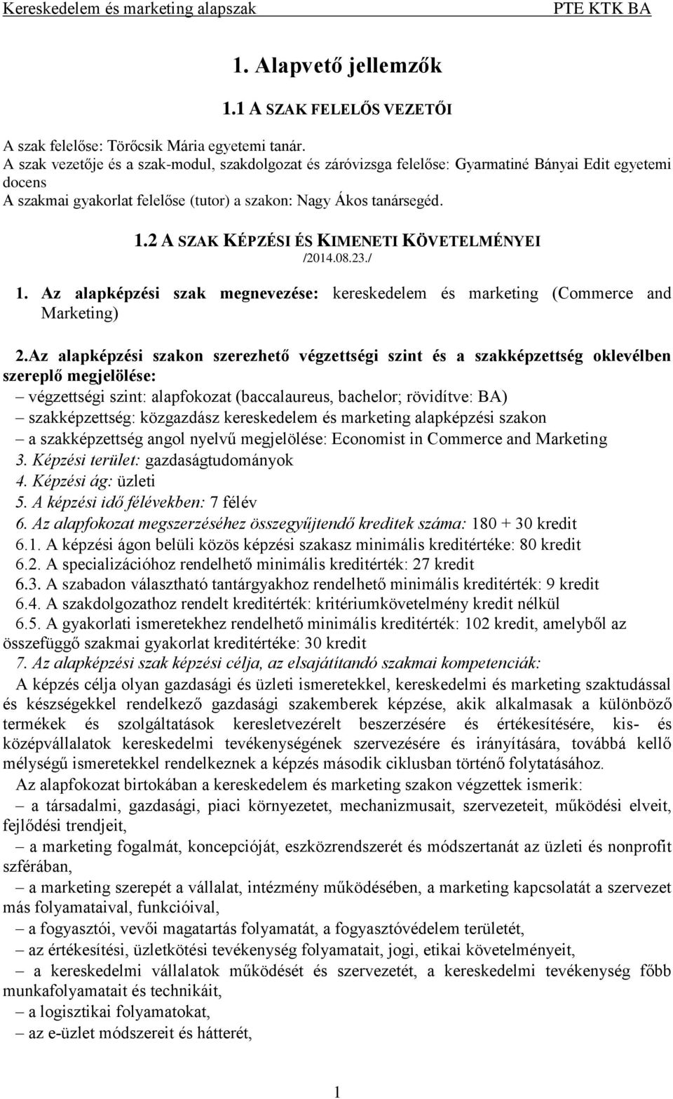 2 A SZAK KÉPZÉSI ÉS KIMENETI KÖVETELMÉNYEI /2014.08.23./ 1. Az alapképzési szak megnevezése: kereskedelem és marketing (ommerce and Marketing) 2.