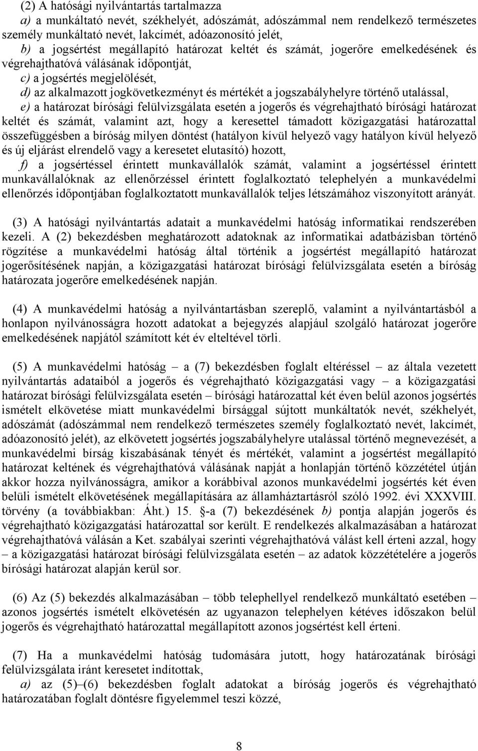 történő utalással, e) a határozat bírósági felülvizsgálata esetén a jogerős és végrehajtható bírósági határozat keltét és számát, valamint azt, hogy a keresettel támadott közigazgatási határozattal