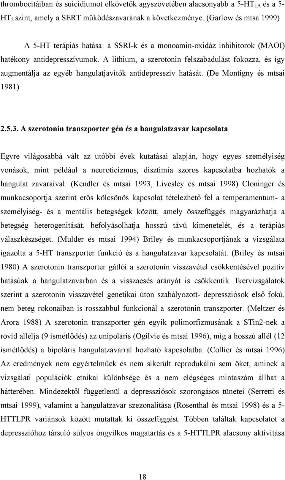 A lithium, a szerotonin felszabadulást fokozza, és így augmentálja az egyéb hangulatjavítók antidepresszív hatását. (De Montigny és mtsai 1981) 2.5.3.