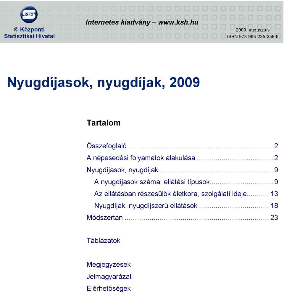 ..2 A népesedési folyamatok alakulása...2 Nyugdíjasok, nyugdíjak...9 A nyugdíjasok száma, ellátási típusok.