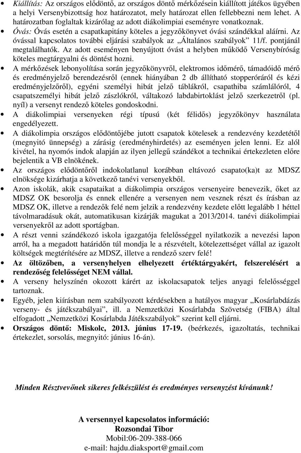 Az óvással kapcsolatos további eljárási szabályok az Általános szabályok 11/f. pontjánál megtalálhatók.