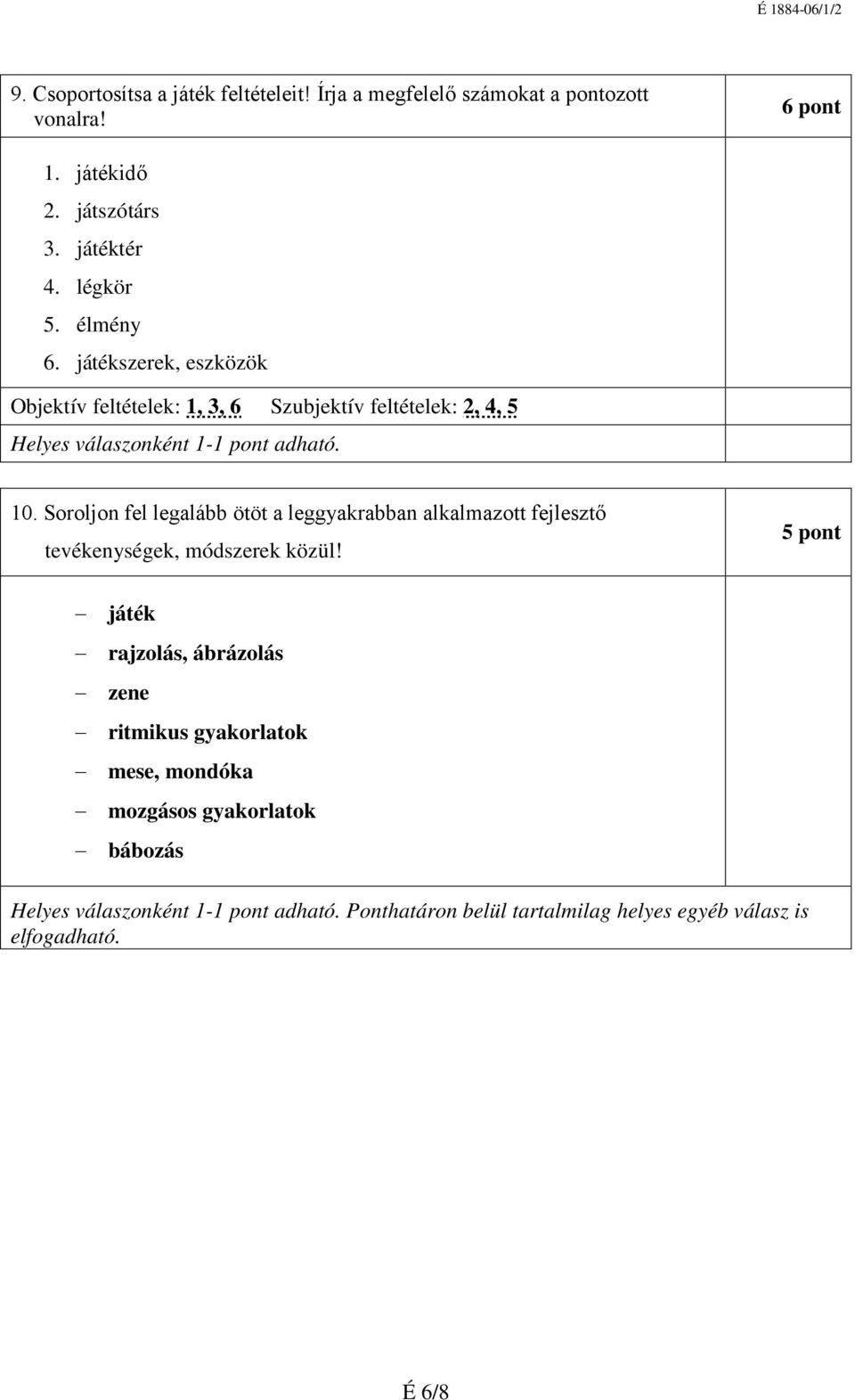 Soroljon fel legalább ötöt a leggyakrabban alkalmazott fejlesztő tevékenységek, módszerek közül!