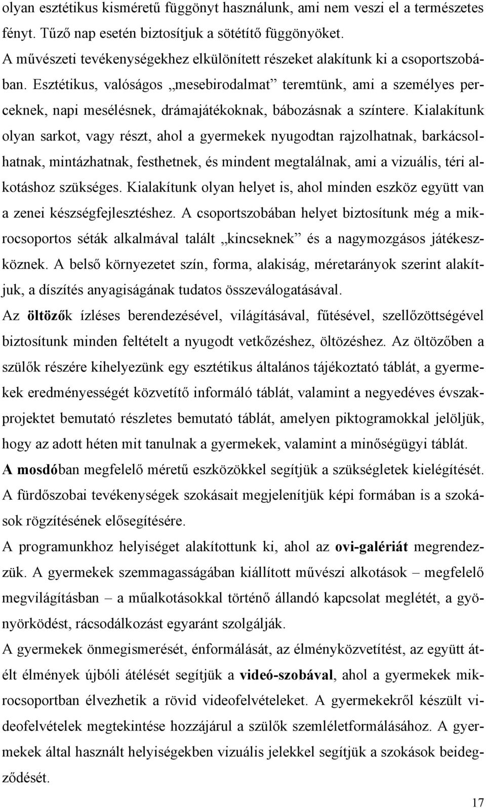 Esztétikus, valóságos mesebirodalmat teremtünk, ami a személyes perceknek, napi mesélésnek, drámajátékoknak, bábozásnak a színtere.