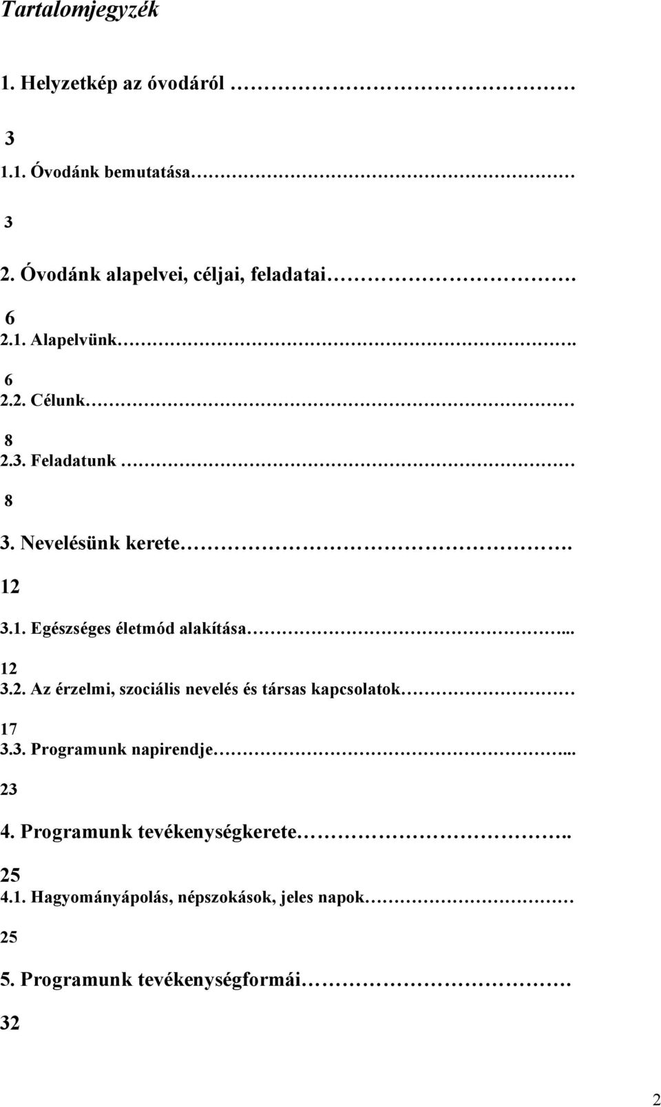 .. 12 3.2. Az érzelmi, szociális nevelés és társas kapcsolatok 17 3.3. Programunk napirendje... 23 4.