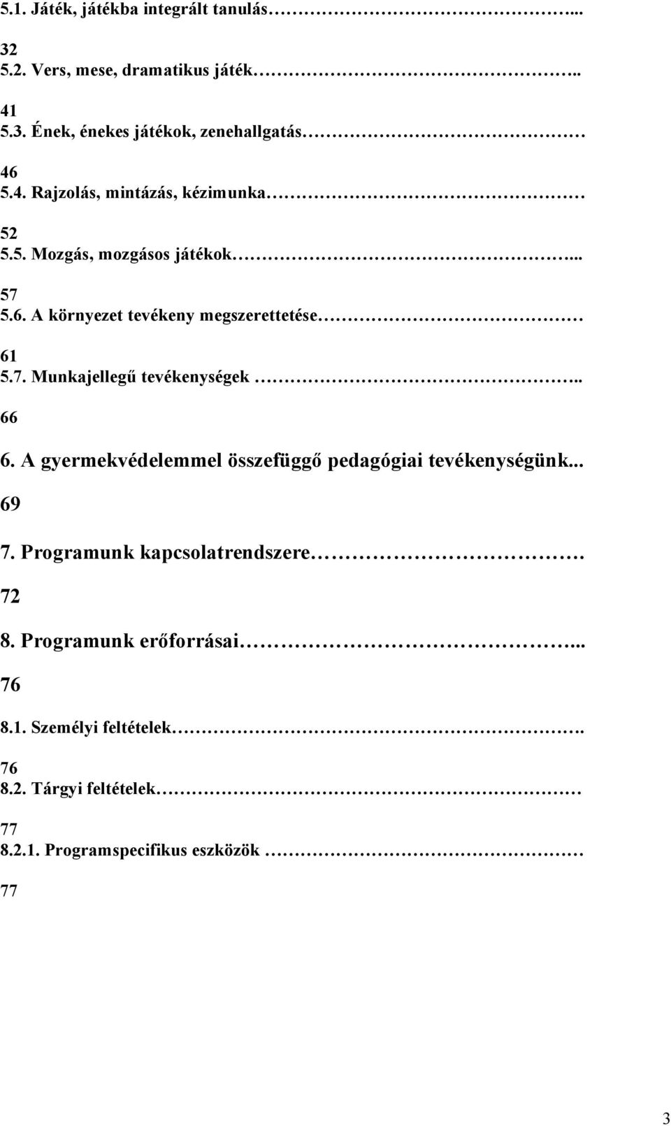 . 66 6. A gyermekvédelemmel összefüggő pedagógiai tevékenységünk... 69 7. Programunk kapcsolatrendszere. 72 8.