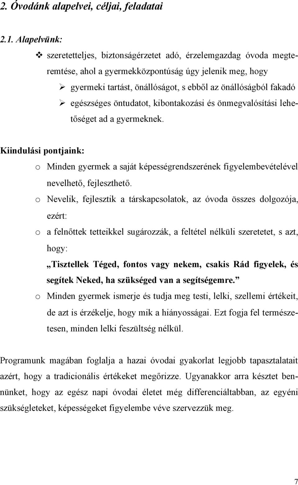 egészséges öntudatot, kibontakozási és önmegvalósítási lehetőséget ad a gyermeknek. Kiindulási pontjaink: o Minden gyermek a saját képességrendszerének figyelembevételével nevelhető, fejleszthető.