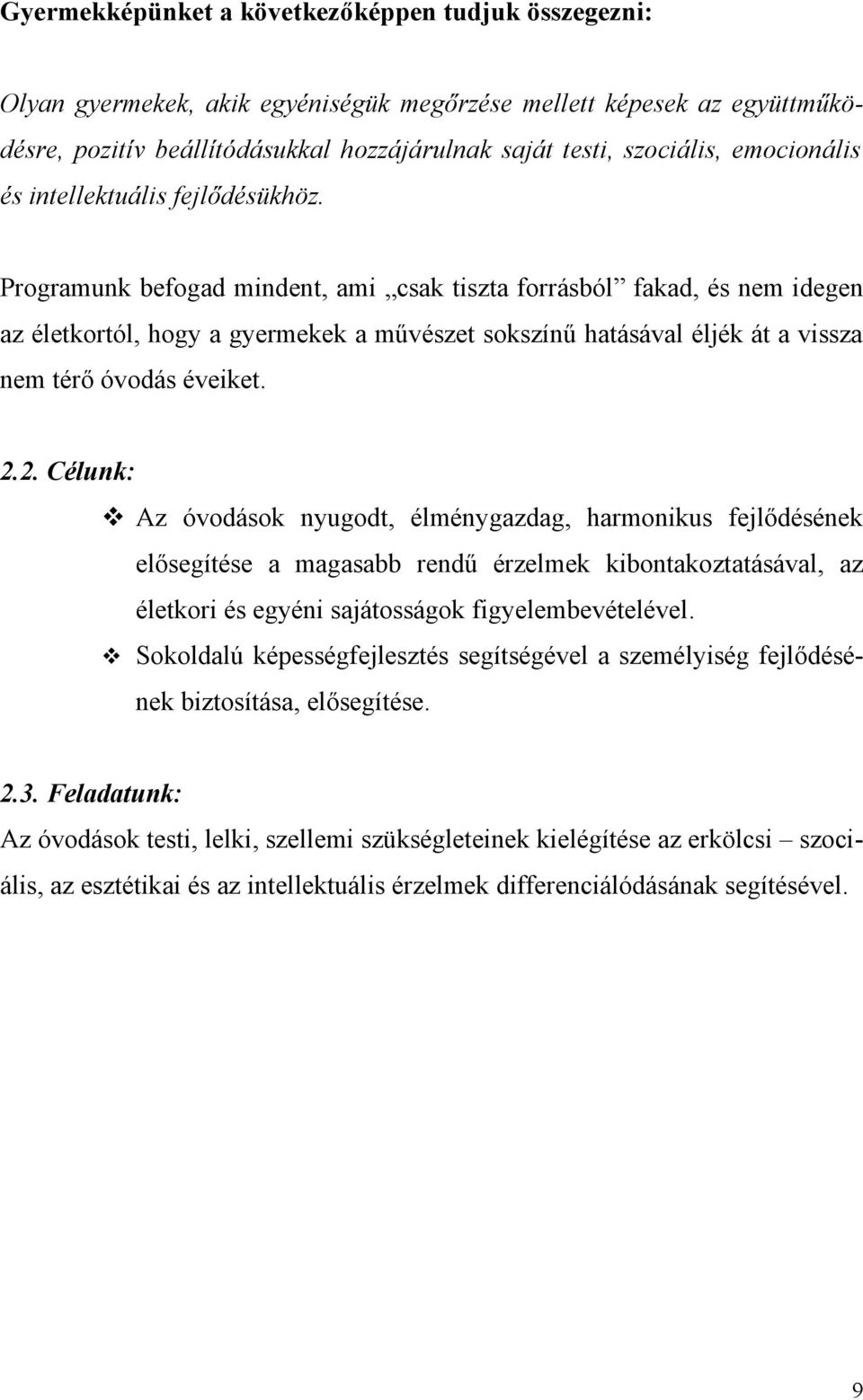 Programunk befogad mindent, ami csak tiszta forrásból fakad, és nem idegen az életkortól, hogy a gyermekek a művészet sokszínű hatásával éljék át a vissza nem térő óvodás éveiket. 2.