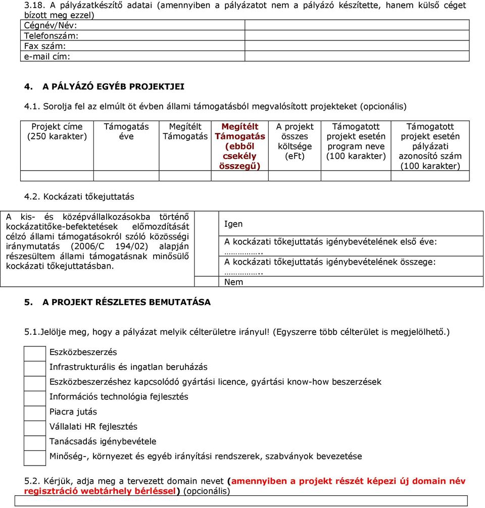 projekt összes Támogatott projekt esetén program neve (100 karakter) Támogatott projekt esetén pályázati azonosító szám (100 karakter) 4.2.