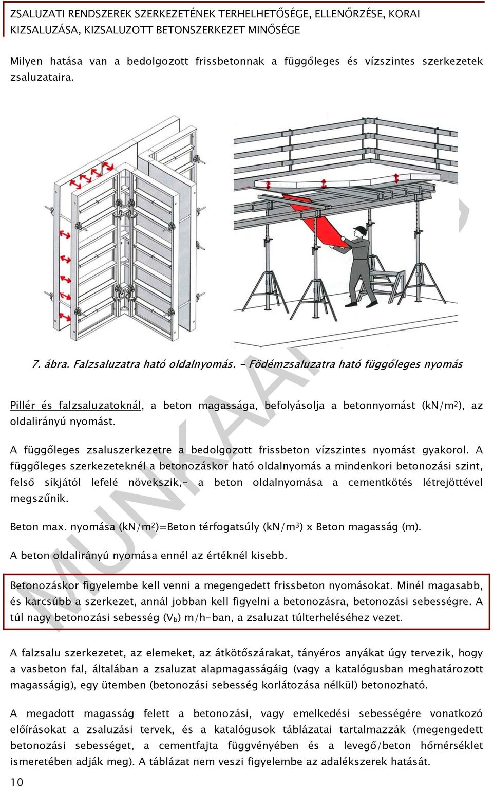 A függőleges zsaluszerkezetre a bedolgozott frissbeton vízszintes nyomást gyakorol.