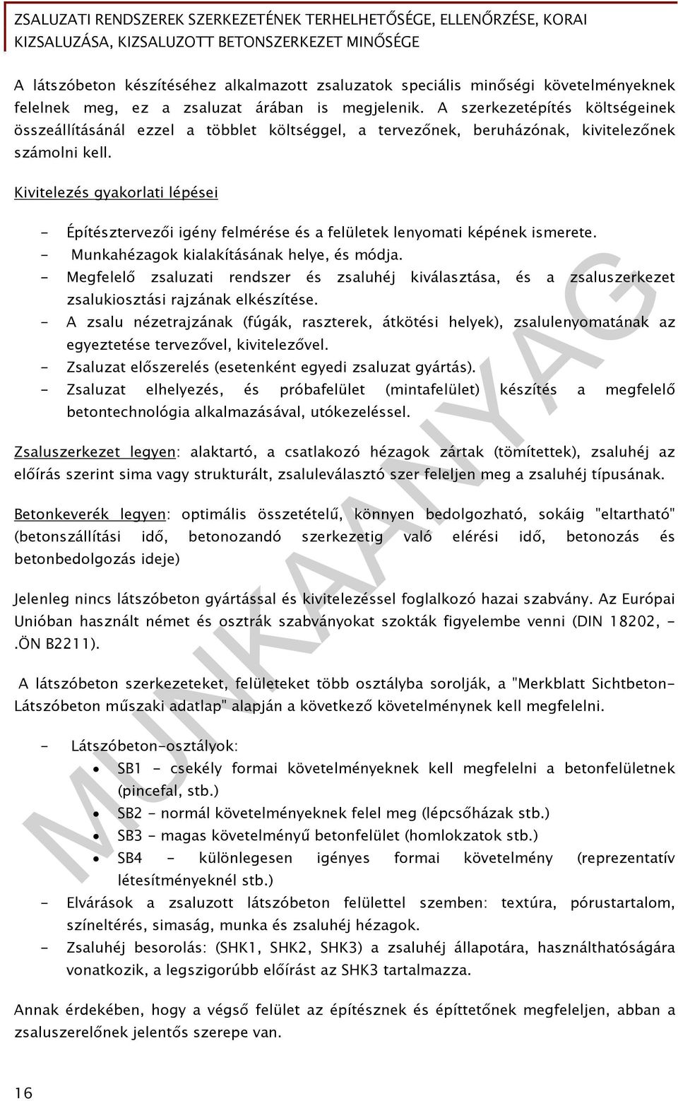 Kivitelezés gyakorlati lépései - Építésztervezői igény felmérése és a felületek lenyomati képének ismerete. - Munkahézagok kialakításának helye, és módja.