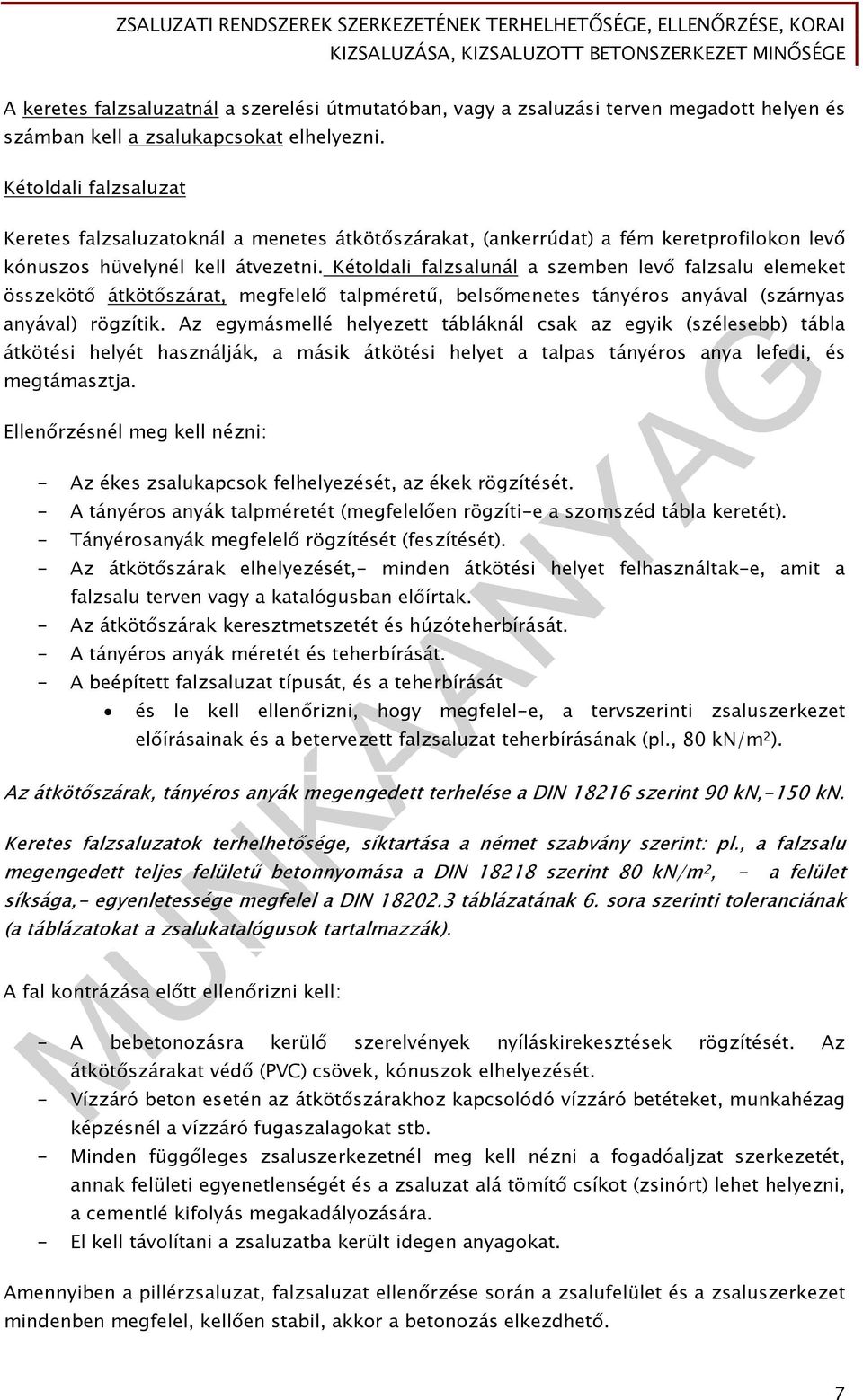 Kétoldali falzsalunál a szemben levő falzsalu elemeket összekötő átkötőszárat, megfelelő talpméretű, belsőmenetes tányéros anyával (szárnyas anyával) rögzítik.