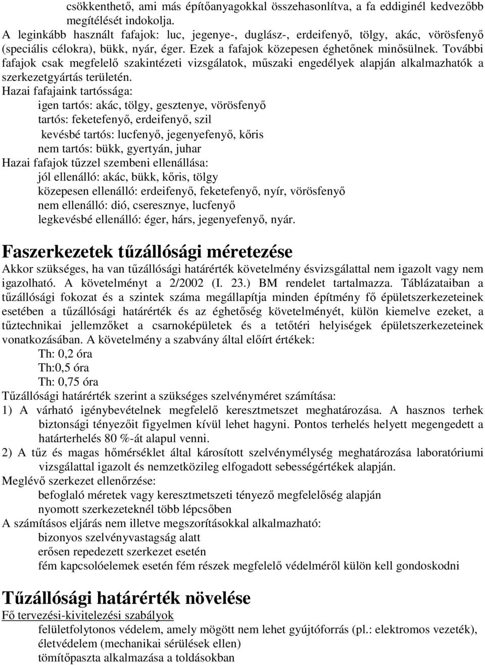 További fafajok csak megfelelı szakintézeti vizsgálatok, mőszaki engedélyek alapján alkalmazhatók a szerkezetgyártás területén.