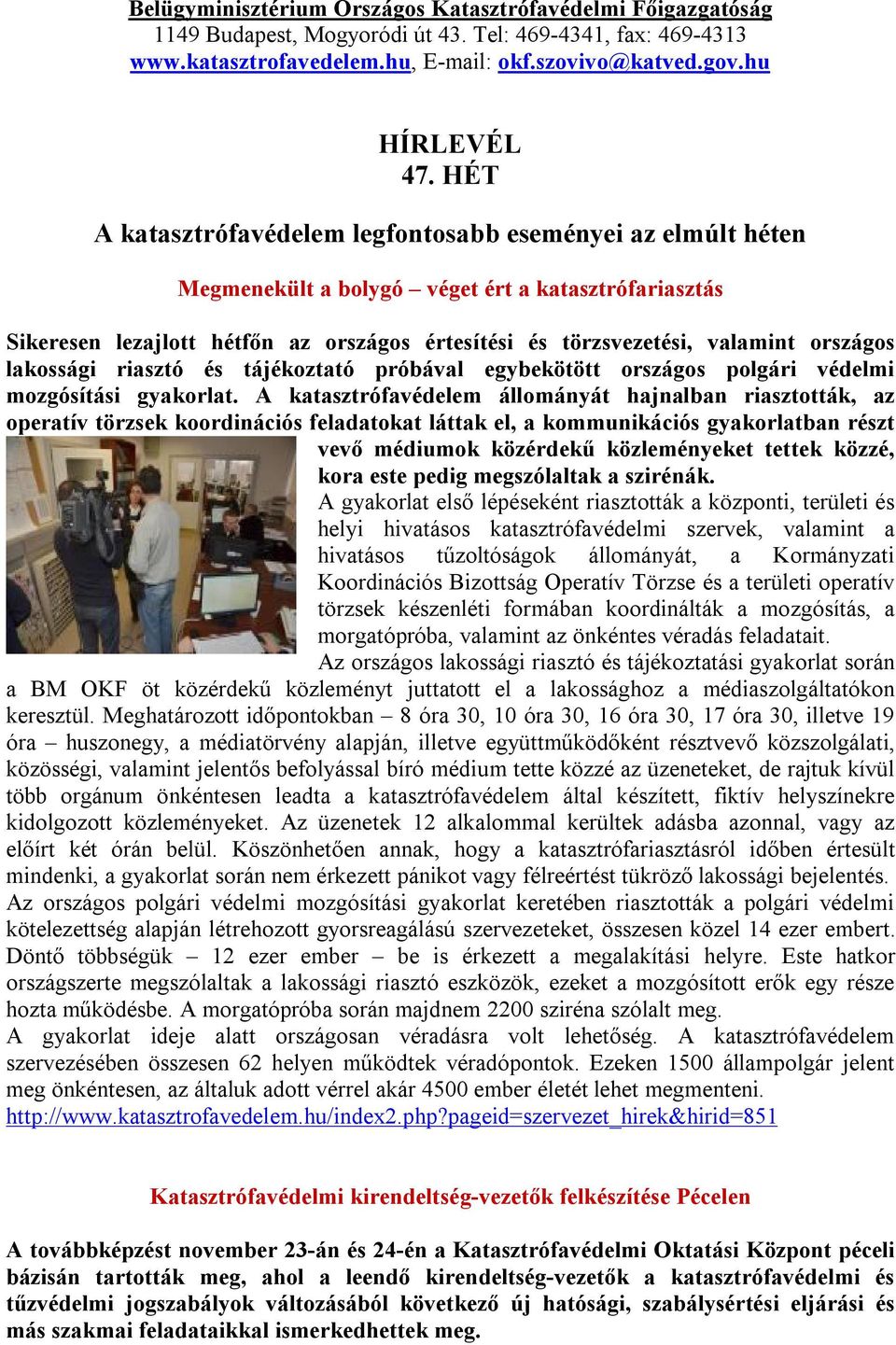 országos lakossági riasztó és tájékoztató próbával egybekötött országos polgári védelmi mozgósítási gyakorlat.