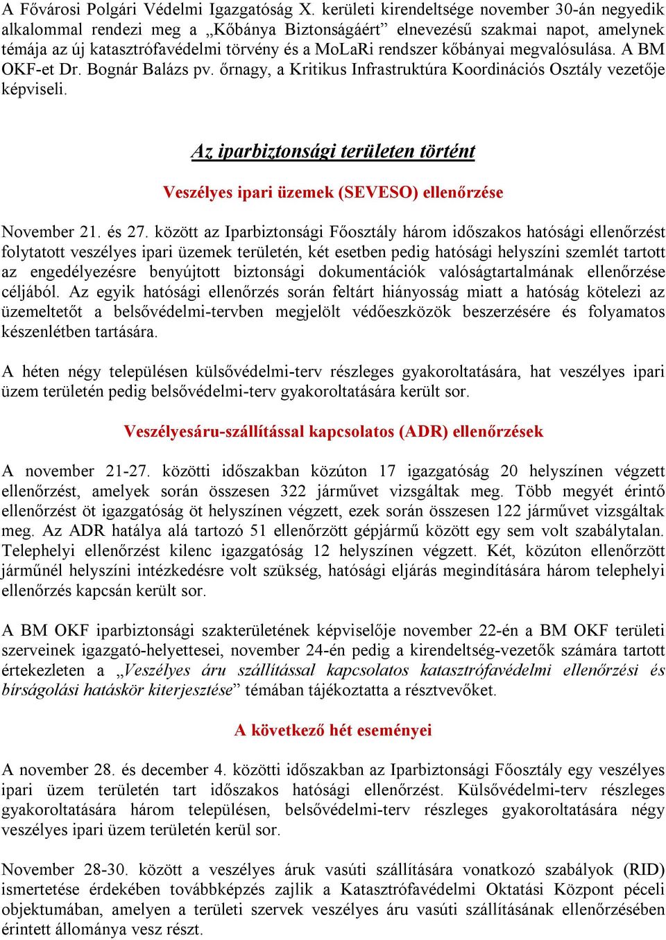 megvalósulása. A BM OKF-et Dr. Bognár Balázs pv. őrnagy, a Kritikus Infrastruktúra Koordinációs Osztály vezetője képviseli.