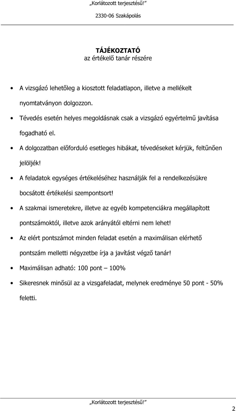 A feladatok egységes értékeléséhez használják fel a rendelkezésükre bocsátott értékelési szempontsort!
