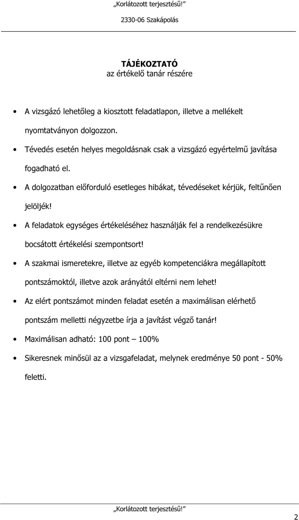 A feladatok egységes értékeléséhez használják fel a rendelkezésükre bocsátott értékelési szempontsort!