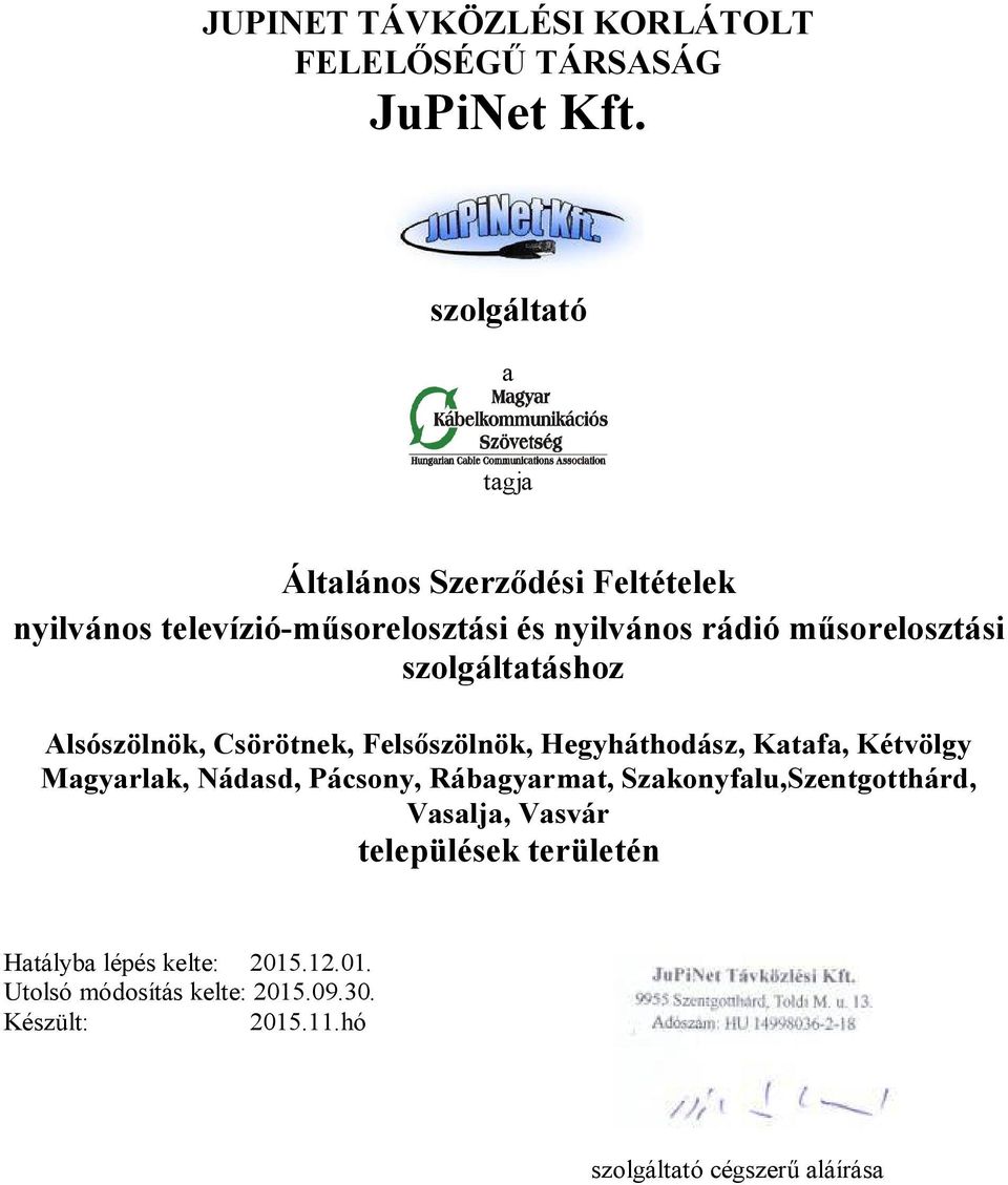 szolgáltatáshoz Alsószölnök, Csörötnek, Felsőszölnök, Hegyháthodász, Katafa, Kétvölgy Magyarlak, Nádasd, Pácsony,