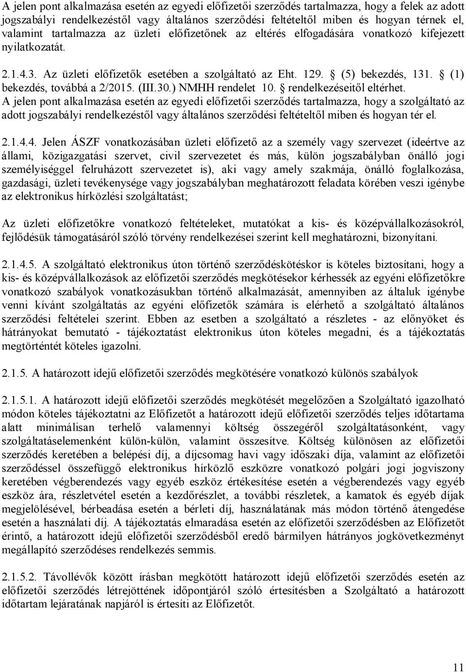 (1) bekezdés, továbbá a 2/2015. (III.30.) NMHH rendelet 10. rendelkezéseitől eltérhet.