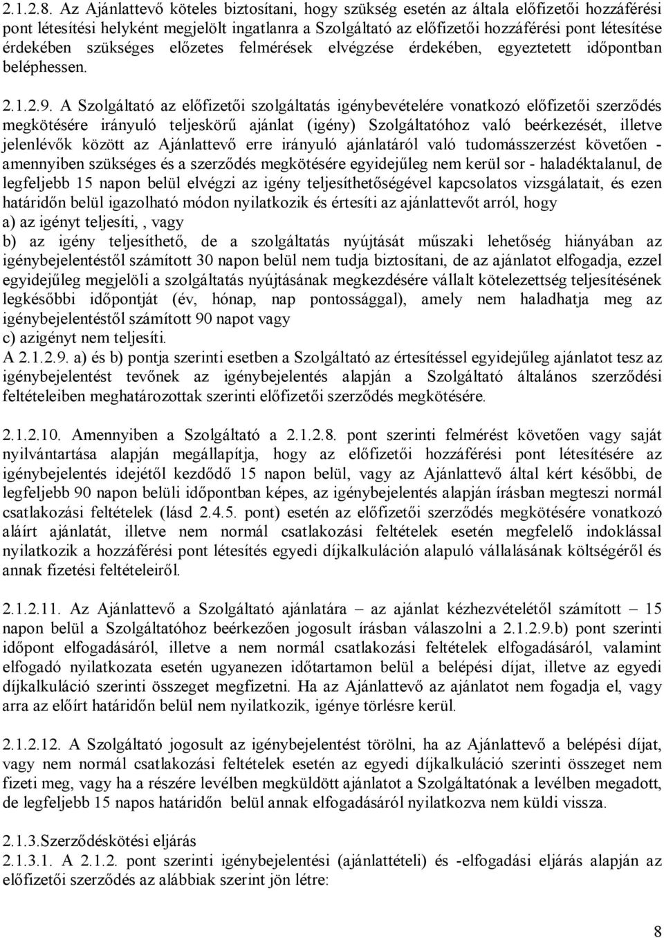 érdekében szükséges előzetes felmérések elvégzése érdekében, egyeztetett időpontban beléphessen. 2.1.2.9.