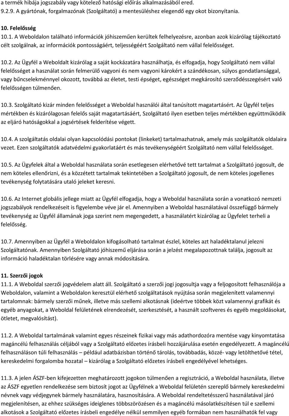 .1. A Weboldalon található információk jóhiszeműen kerültek felhelyezésre, azonban azok kizárólag tájékoztató célt szolgálnak, az információk pontosságáért, teljességéért Szolgáltató nem vállal