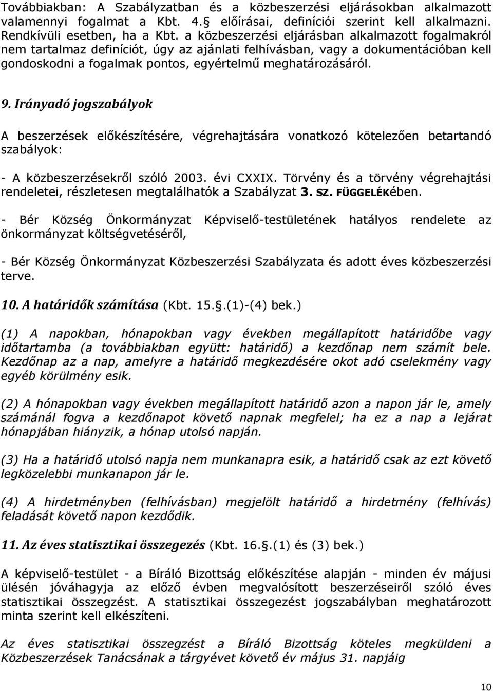Irányadó jogszabályok A beszerzések elıkészítésére, végrehajtására vonatkozó kötelezıen betartandó szabályok: - A közbeszerzésekrıl szóló 2003. évi CXXIX.