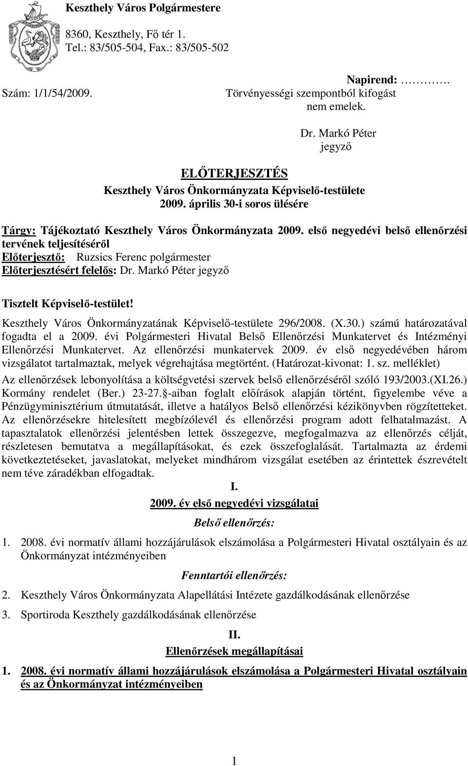 elsı negyedévi belsı ellenırzési tervének teljesítésérıl Elıterjesztı: Ruzsics Ferenc polgármester Elıterjesztésért felelıs: Dr. Markó Péter jegyzı Tisztelt Képviselı-testület!