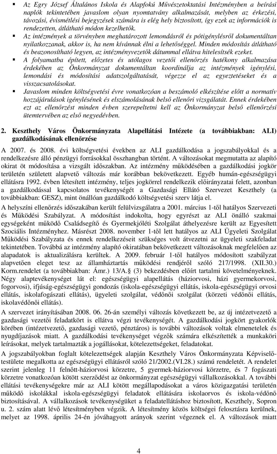 Az intézmények a törvényben meghatározott lemondásról és pótigénylésrıl dokumentáltan nyilatkozzanak, akkor is, ha nem kívánnak élni a lehetıséggel.