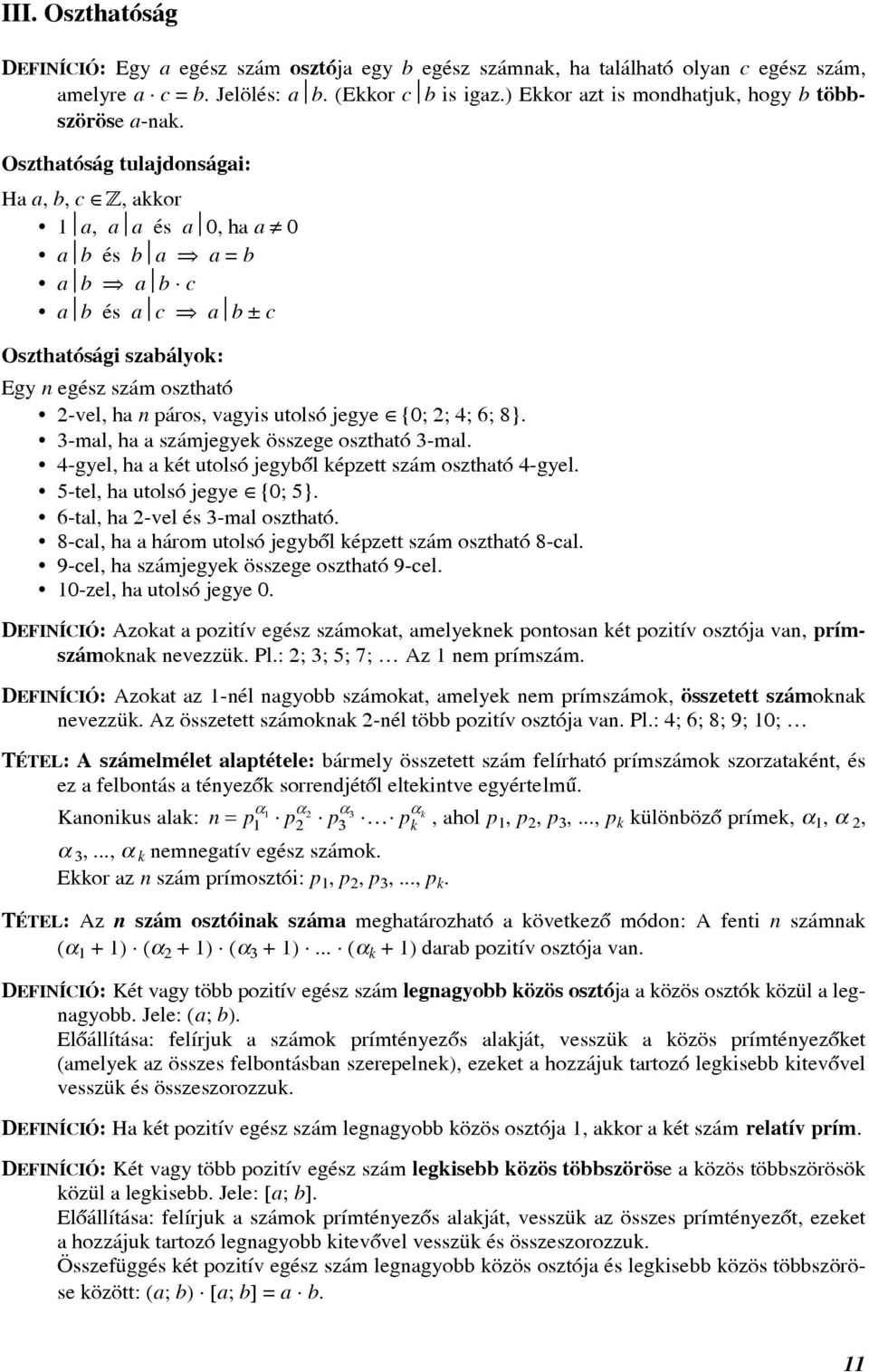 3-ml, h számjegyek összege oszthtó 3-ml. 4-gyel, h két utolsó jegyõl képzett szám oszthtó 4-gyel. 5-tel, h utolsó jegye Œ{0; 5}. 6-tl, h -vel és 3-ml oszthtó.