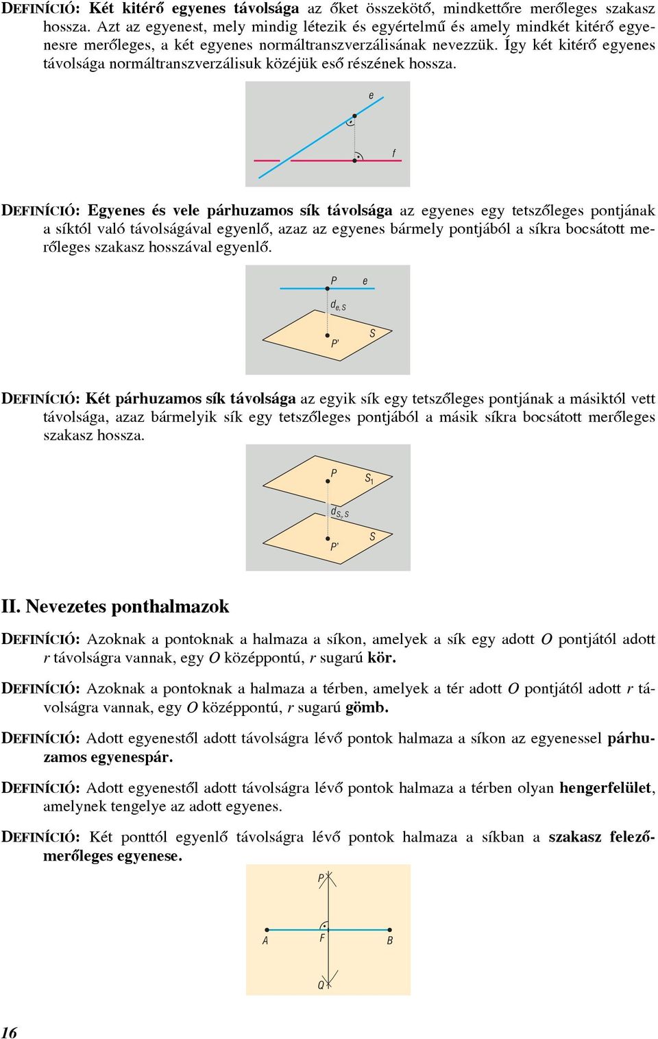 Így két kitérõ egyenes távolság normáltrnszverzálisuk közéjük esõ részének hossz.