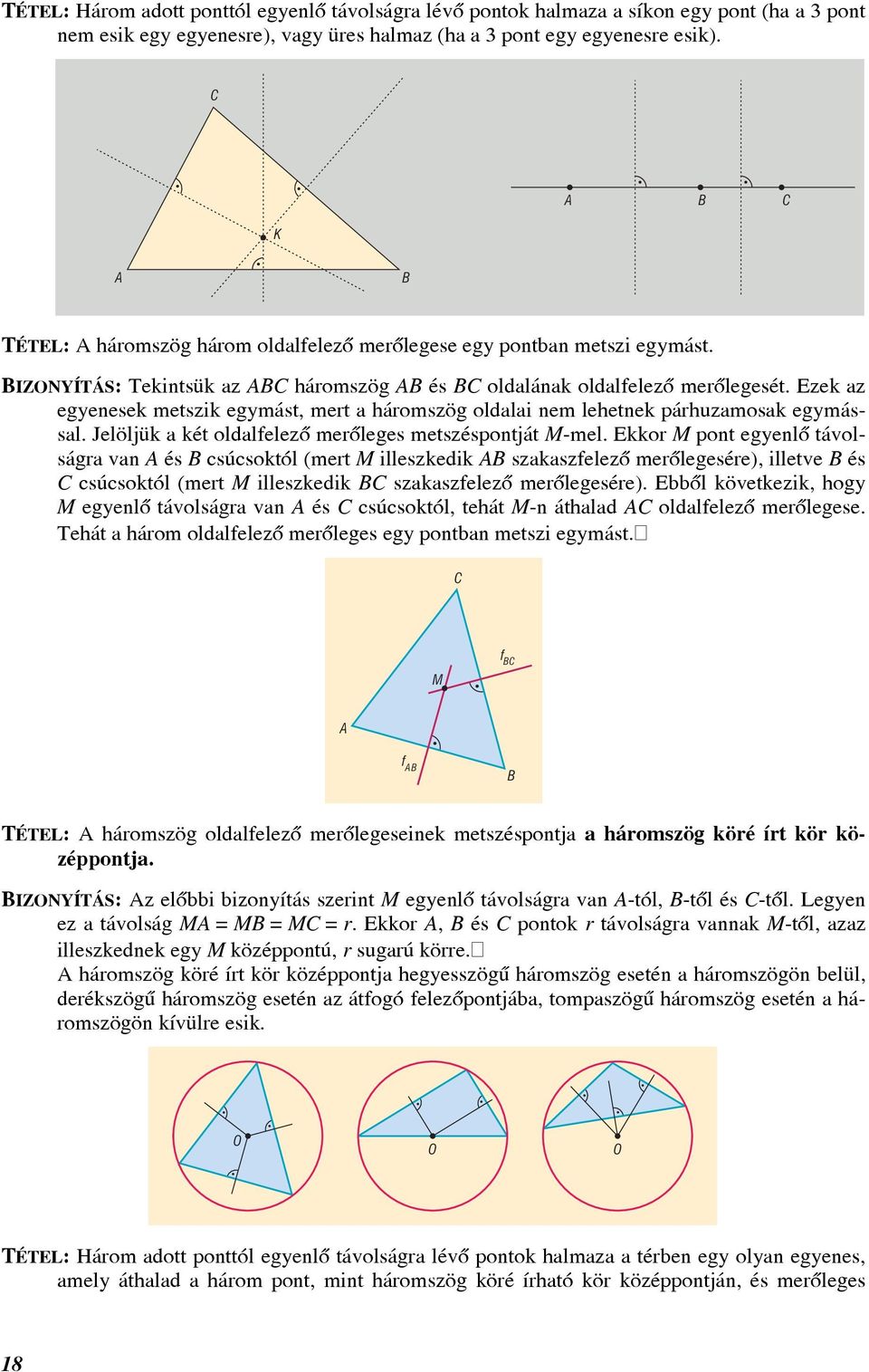 Ezek z egyenesek metszik egymást, mert háromszög oldli nem lehetnek párhuzmosk egymássl. Jelöljük két oldlfelezõ merõleges metszéspontját M-mel.