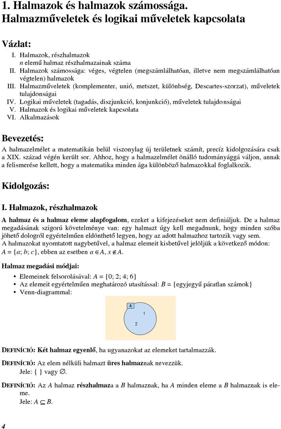 Logiki mûveletek (tgdás, diszjunkció, konjunkció), mûveletek tuljdonsági V. Hlmzok és logiki mûveletek kpcsolt VI.