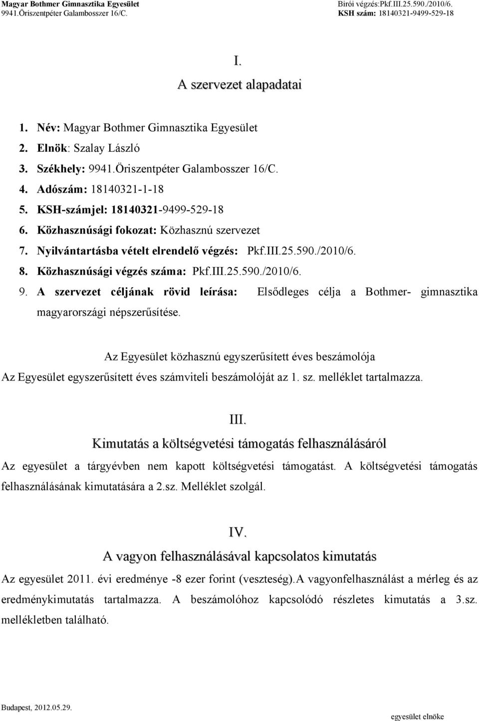 A szervezet céljának rövid leírása: Elsődleges célja a Bothmer- gimnasztika magyarországi népszerűsítése.