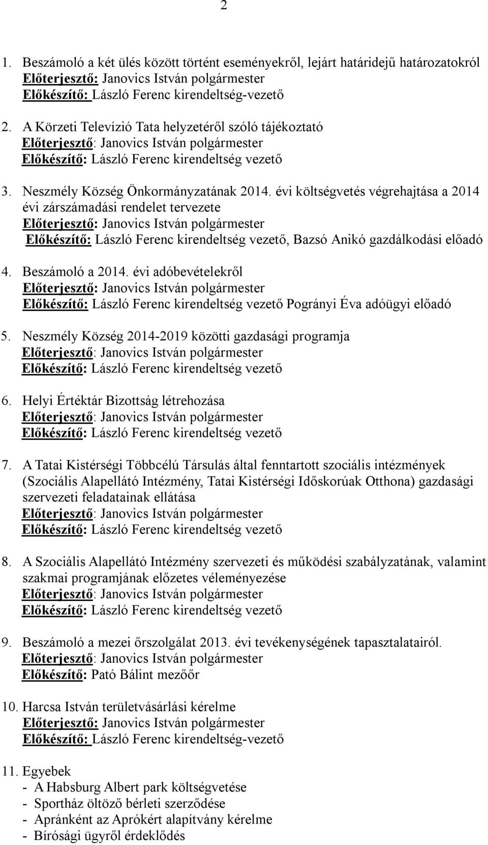 évi adóbevételekről Pogrányi Éva adóügyi előadó 5. Neszmély Község 2014-2019 közötti gazdasági programja 6. Helyi Értéktár Bizottság létrehozása 7.