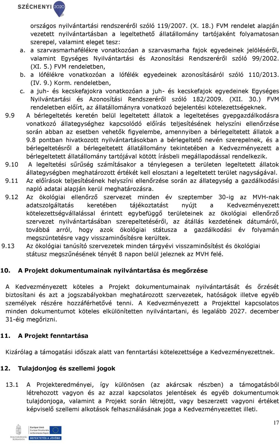 a lófélékre vonatkozóan a lófélék egyedeinek azonosításáról szóló 110/2013. (IV. 9.) Korm. rendeletben, c.