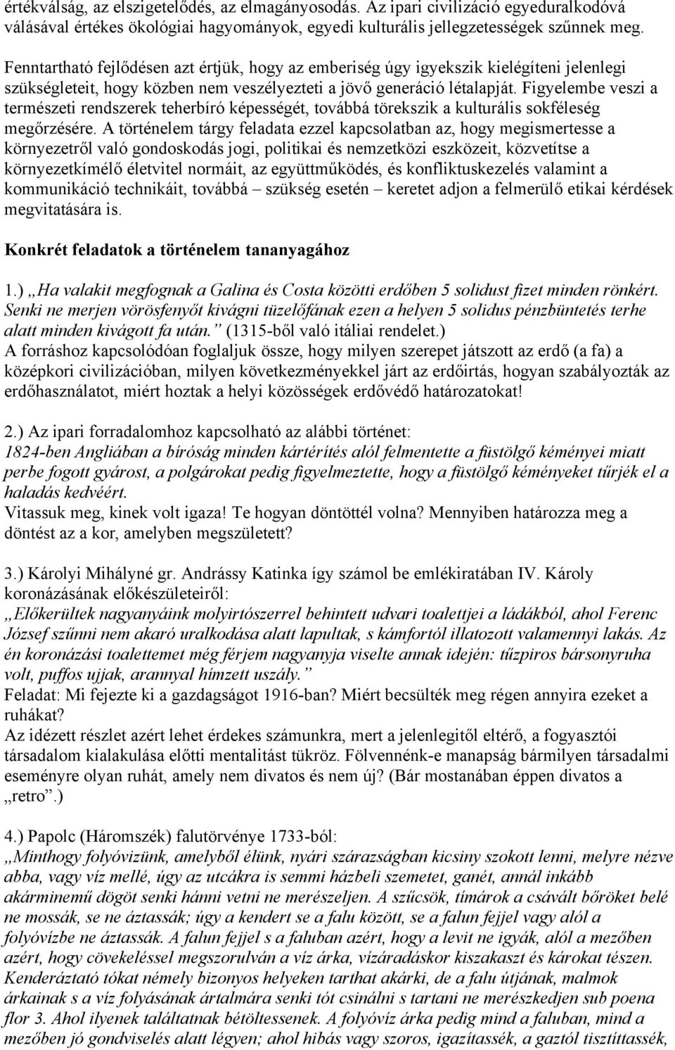 Figyelembe veszi a természeti rendszerek teherbíró képességét, továbbá törekszik a kulturális sokféleség megőrzésére.