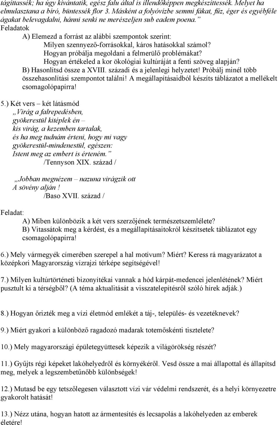 Feladatok A) Elemezd a forrást az alábbi szempontok szerint: Milyen szennyező-forrásokkal, káros hatásokkal számol? Hogyan próbálja megoldani a felmerülő problémákat?