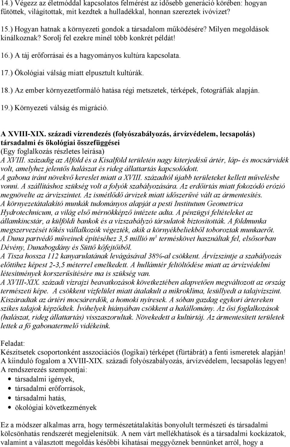 ) Ökológiai válság miatt elpusztult kultúrák. 18.) Az ember környezetformáló hatása régi metszetek, térképek, fotográfiák alapján. 19.) Környezeti válság és migráció. A XVIII-XIX.